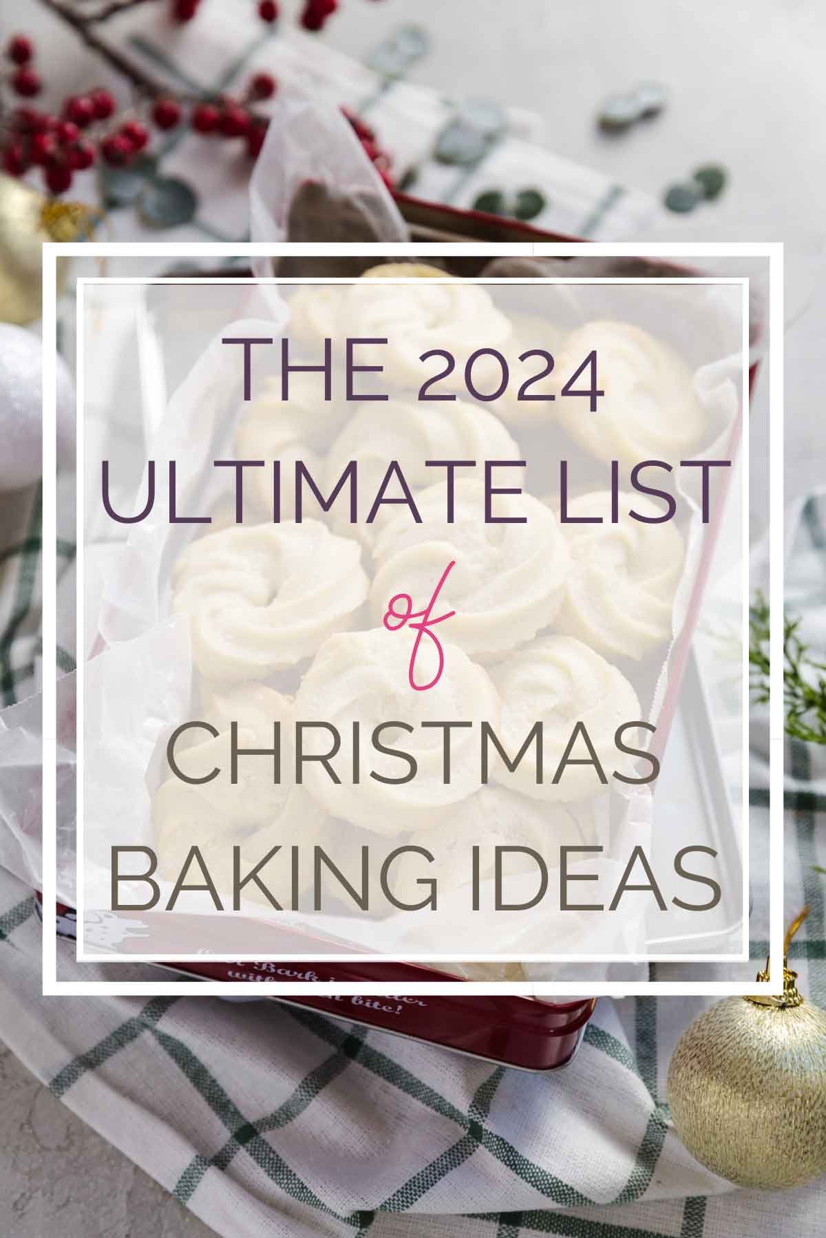 Tin of Danish butter cookies with text overlay of "The 2024 Ultimate List of Christmas Baking Ideas".